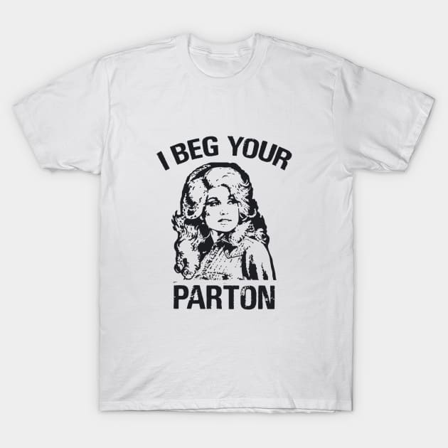 I beg your parton (Black) - Dolly Parton T-Shirt by taurusworld